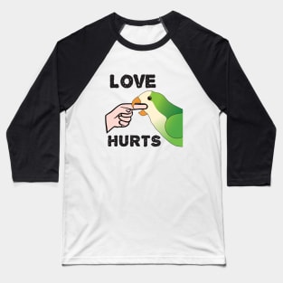 Love Hurts - Quaker Parrot Baseball T-Shirt